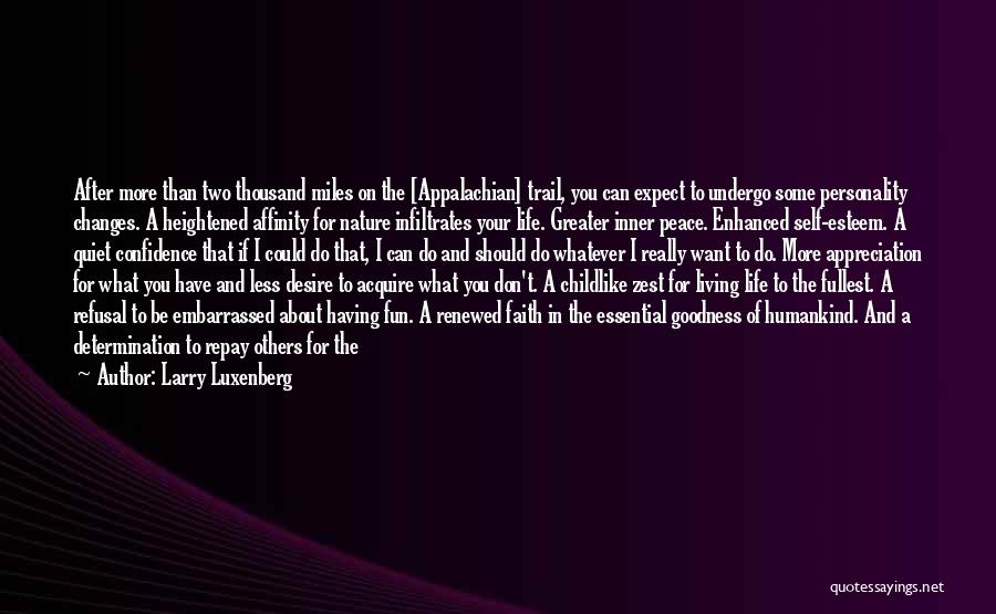 Larry Luxenberg Quotes: After More Than Two Thousand Miles On The [appalachian] Trail, You Can Expect To Undergo Some Personality Changes. A Heightened