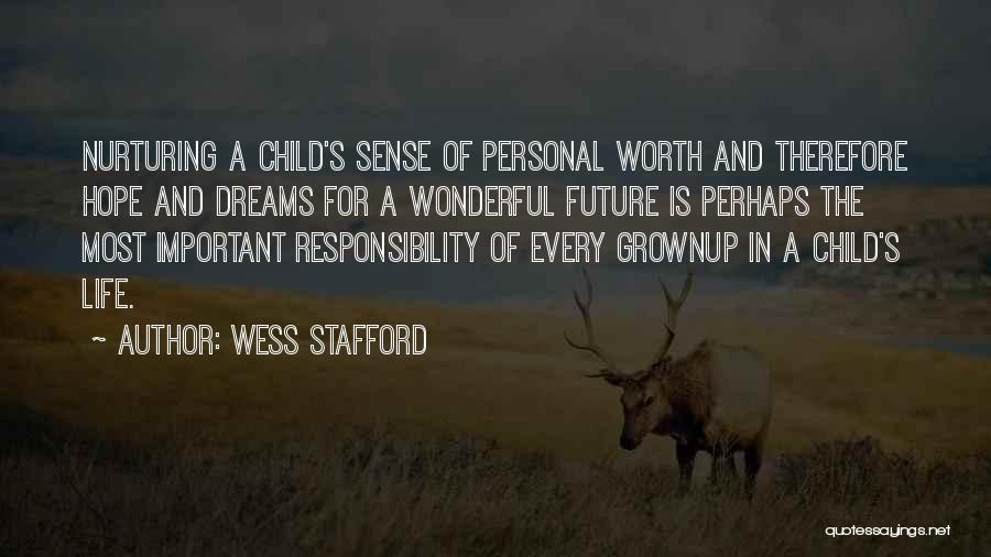 Wess Stafford Quotes: Nurturing A Child's Sense Of Personal Worth And Therefore Hope And Dreams For A Wonderful Future Is Perhaps The Most