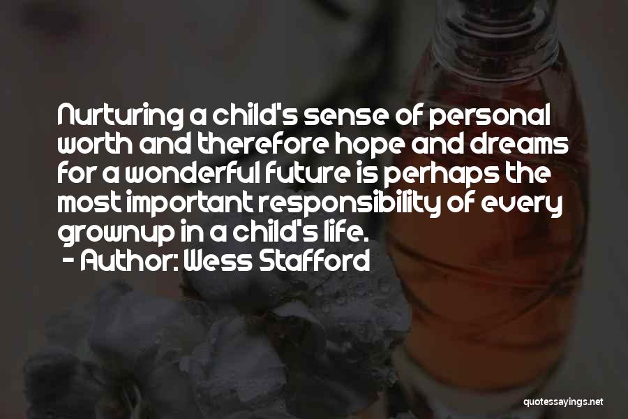 Wess Stafford Quotes: Nurturing A Child's Sense Of Personal Worth And Therefore Hope And Dreams For A Wonderful Future Is Perhaps The Most