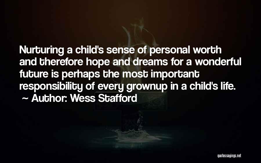 Wess Stafford Quotes: Nurturing A Child's Sense Of Personal Worth And Therefore Hope And Dreams For A Wonderful Future Is Perhaps The Most