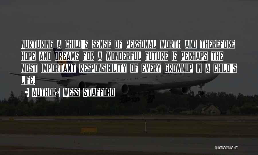 Wess Stafford Quotes: Nurturing A Child's Sense Of Personal Worth And Therefore Hope And Dreams For A Wonderful Future Is Perhaps The Most