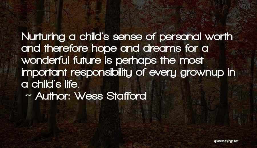 Wess Stafford Quotes: Nurturing A Child's Sense Of Personal Worth And Therefore Hope And Dreams For A Wonderful Future Is Perhaps The Most