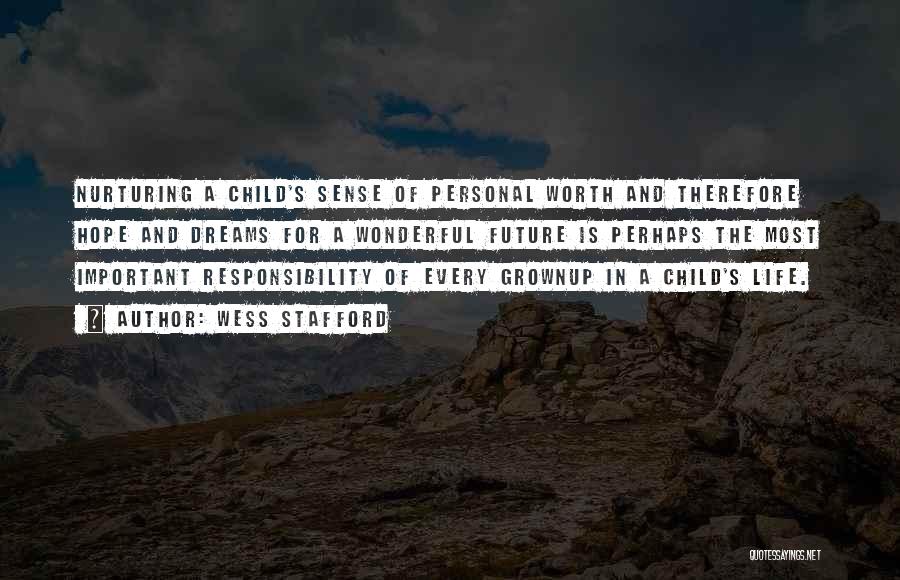 Wess Stafford Quotes: Nurturing A Child's Sense Of Personal Worth And Therefore Hope And Dreams For A Wonderful Future Is Perhaps The Most