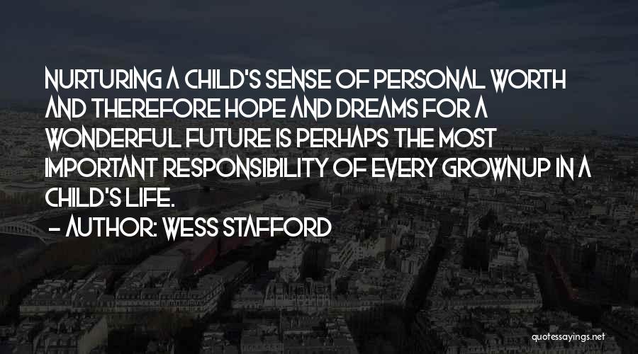 Wess Stafford Quotes: Nurturing A Child's Sense Of Personal Worth And Therefore Hope And Dreams For A Wonderful Future Is Perhaps The Most