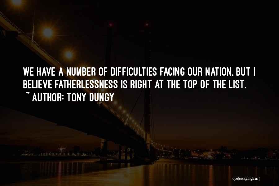 Tony Dungy Quotes: We Have A Number Of Difficulties Facing Our Nation, But I Believe Fatherlessness Is Right At The Top Of The