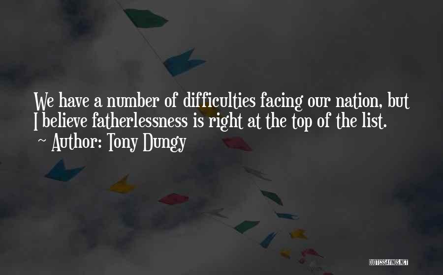 Tony Dungy Quotes: We Have A Number Of Difficulties Facing Our Nation, But I Believe Fatherlessness Is Right At The Top Of The