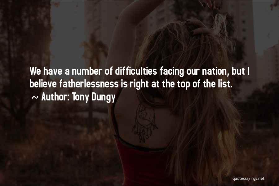 Tony Dungy Quotes: We Have A Number Of Difficulties Facing Our Nation, But I Believe Fatherlessness Is Right At The Top Of The