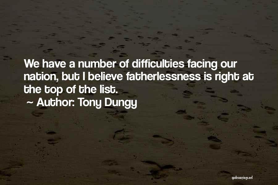 Tony Dungy Quotes: We Have A Number Of Difficulties Facing Our Nation, But I Believe Fatherlessness Is Right At The Top Of The