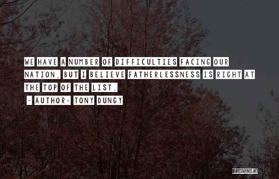 Tony Dungy Quotes: We Have A Number Of Difficulties Facing Our Nation, But I Believe Fatherlessness Is Right At The Top Of The
