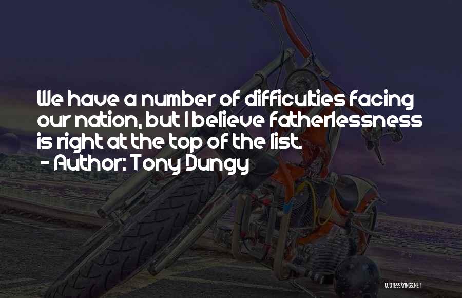 Tony Dungy Quotes: We Have A Number Of Difficulties Facing Our Nation, But I Believe Fatherlessness Is Right At The Top Of The