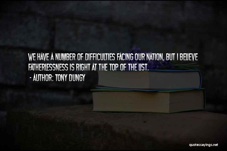 Tony Dungy Quotes: We Have A Number Of Difficulties Facing Our Nation, But I Believe Fatherlessness Is Right At The Top Of The
