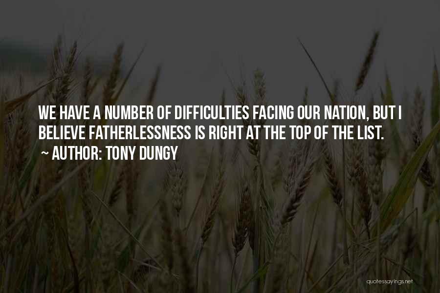 Tony Dungy Quotes: We Have A Number Of Difficulties Facing Our Nation, But I Believe Fatherlessness Is Right At The Top Of The