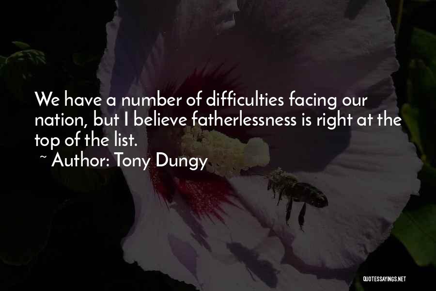 Tony Dungy Quotes: We Have A Number Of Difficulties Facing Our Nation, But I Believe Fatherlessness Is Right At The Top Of The