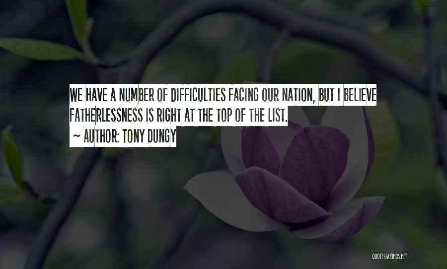 Tony Dungy Quotes: We Have A Number Of Difficulties Facing Our Nation, But I Believe Fatherlessness Is Right At The Top Of The