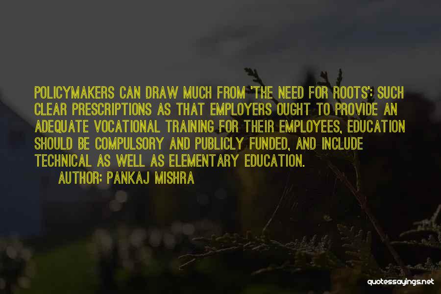 Pankaj Mishra Quotes: Policymakers Can Draw Much From 'the Need For Roots': Such Clear Prescriptions As That Employers Ought To Provide An Adequate