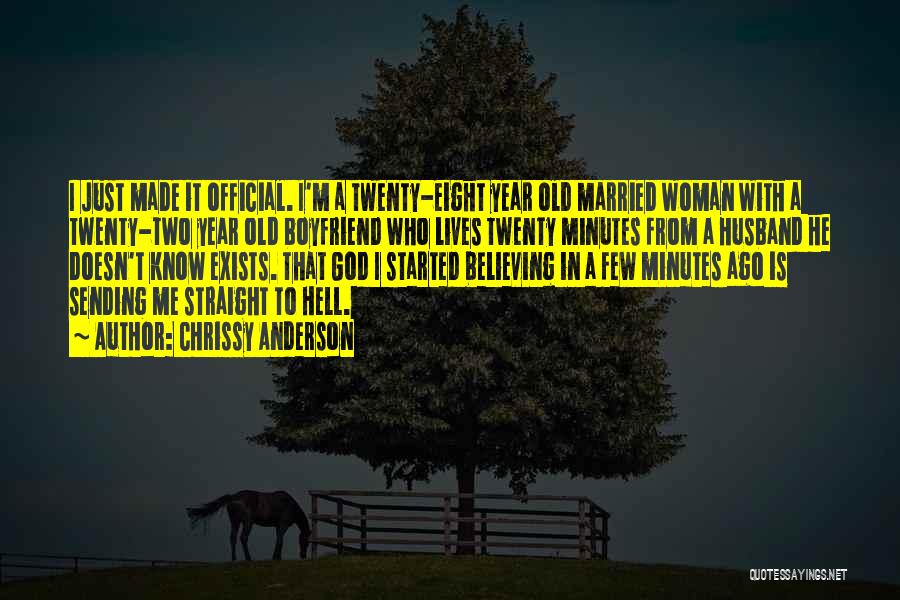 Chrissy Anderson Quotes: I Just Made It Official. I'm A Twenty-eight Year Old Married Woman With A Twenty-two Year Old Boyfriend Who Lives