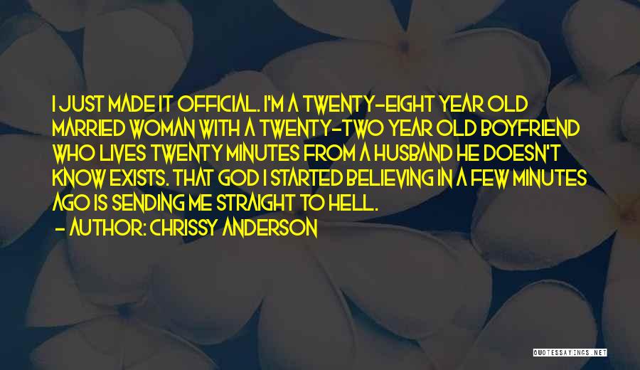 Chrissy Anderson Quotes: I Just Made It Official. I'm A Twenty-eight Year Old Married Woman With A Twenty-two Year Old Boyfriend Who Lives