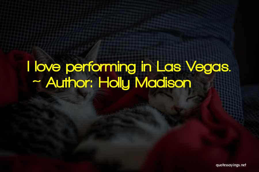 Holly Madison Quotes: I Love Performing In Las Vegas.