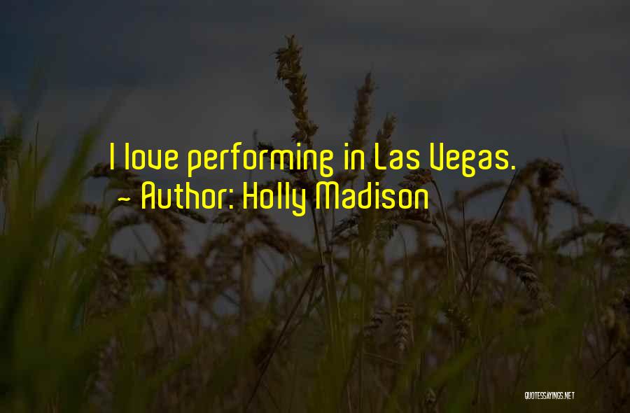Holly Madison Quotes: I Love Performing In Las Vegas.