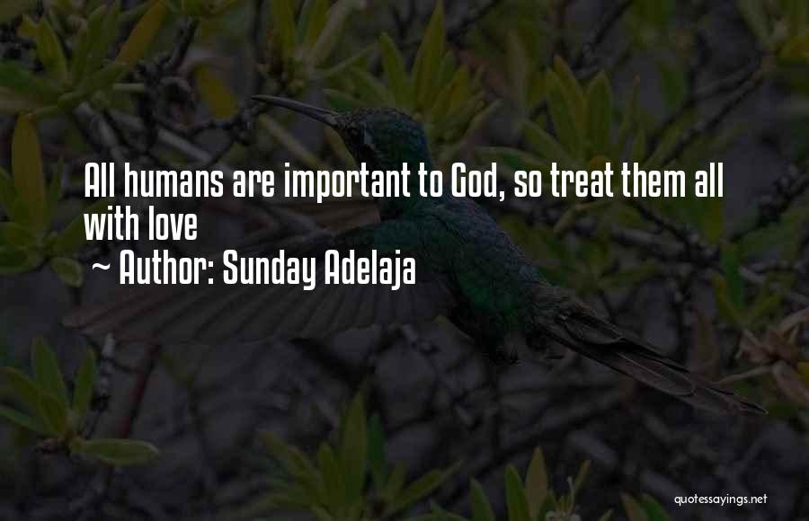 Sunday Adelaja Quotes: All Humans Are Important To God, So Treat Them All With Love