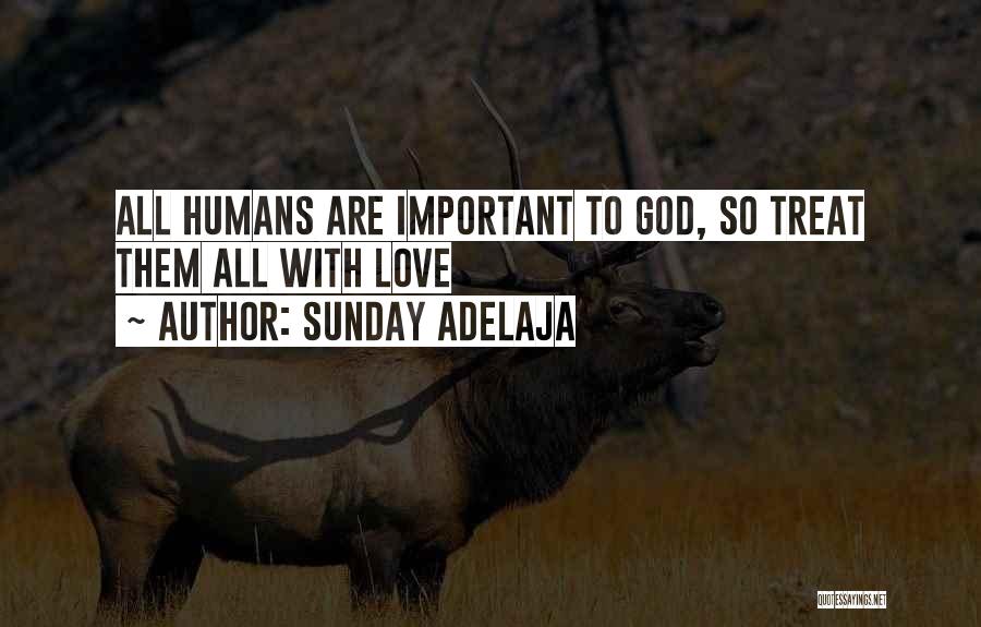 Sunday Adelaja Quotes: All Humans Are Important To God, So Treat Them All With Love