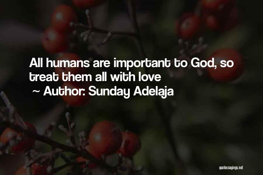 Sunday Adelaja Quotes: All Humans Are Important To God, So Treat Them All With Love