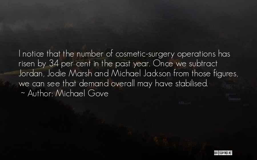 Michael Gove Quotes: I Notice That The Number Of Cosmetic-surgery Operations Has Risen By 34 Per Cent In The Past Year. Once We