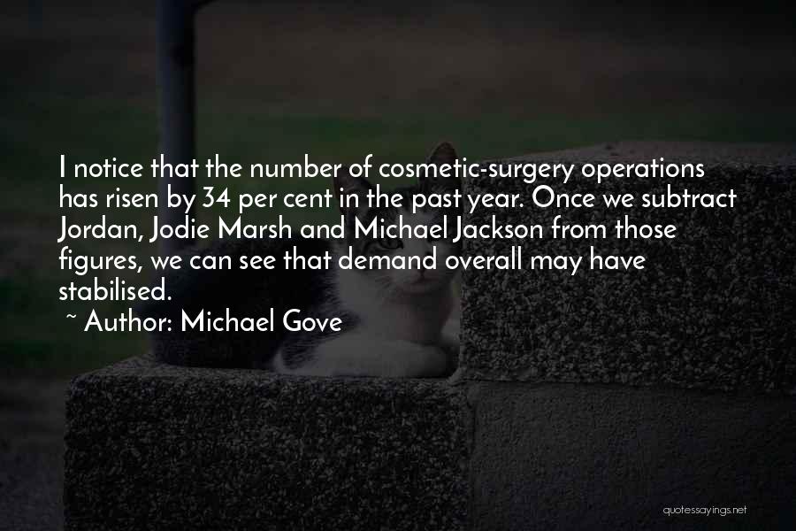 Michael Gove Quotes: I Notice That The Number Of Cosmetic-surgery Operations Has Risen By 34 Per Cent In The Past Year. Once We