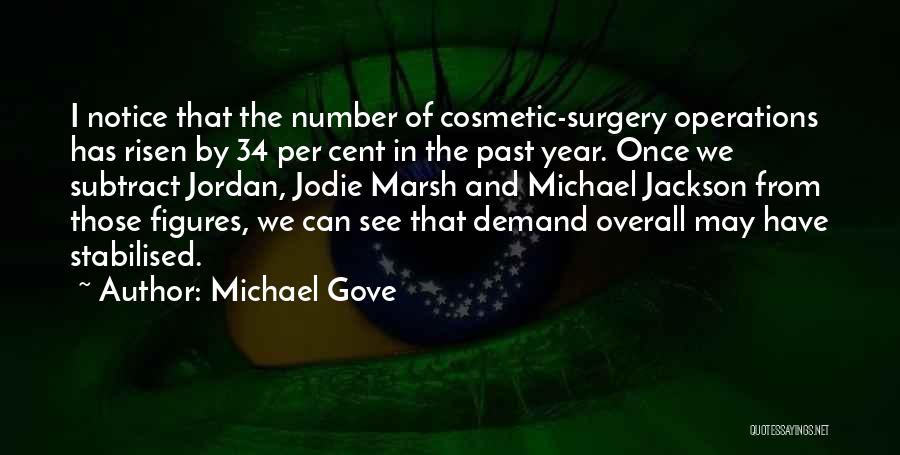 Michael Gove Quotes: I Notice That The Number Of Cosmetic-surgery Operations Has Risen By 34 Per Cent In The Past Year. Once We