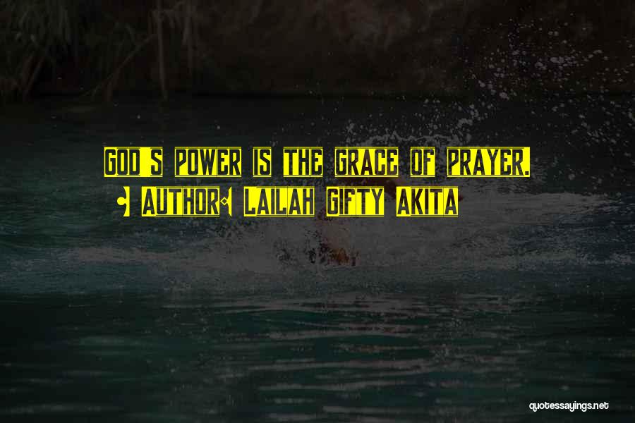 Lailah Gifty Akita Quotes: God's Power Is The Grace Of Prayer.