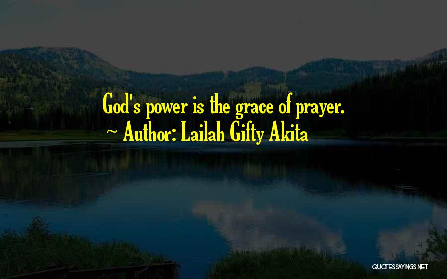 Lailah Gifty Akita Quotes: God's Power Is The Grace Of Prayer.