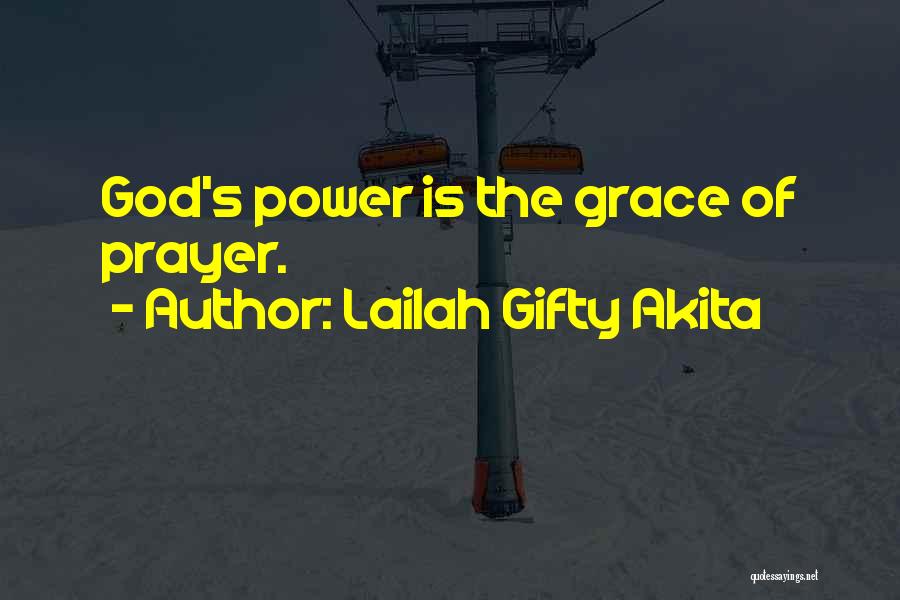 Lailah Gifty Akita Quotes: God's Power Is The Grace Of Prayer.