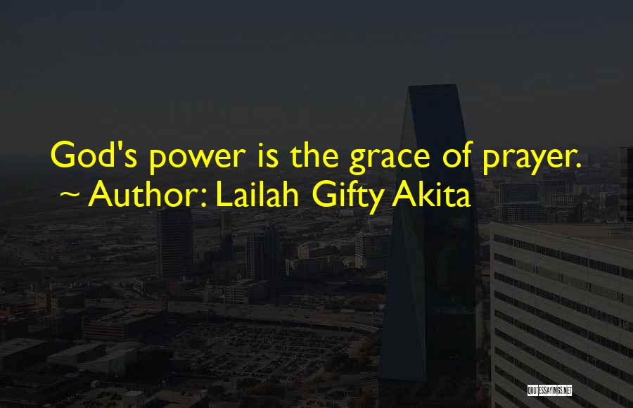 Lailah Gifty Akita Quotes: God's Power Is The Grace Of Prayer.