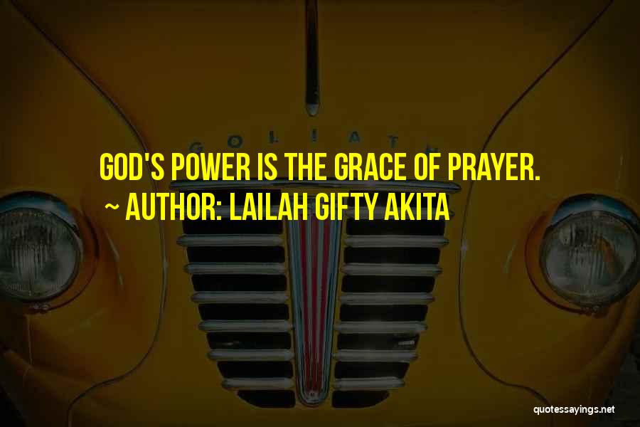 Lailah Gifty Akita Quotes: God's Power Is The Grace Of Prayer.