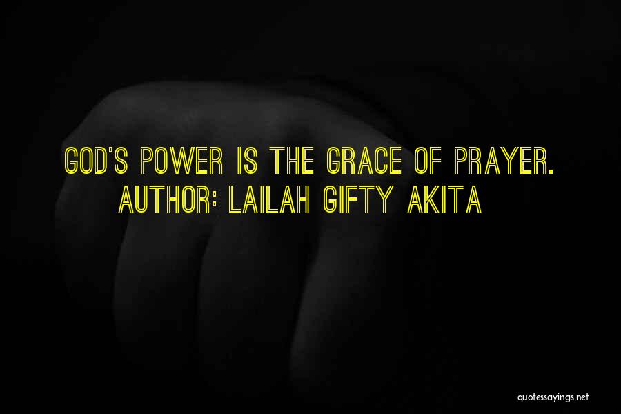 Lailah Gifty Akita Quotes: God's Power Is The Grace Of Prayer.