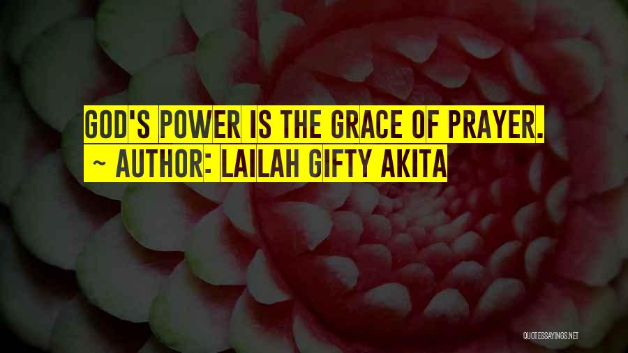 Lailah Gifty Akita Quotes: God's Power Is The Grace Of Prayer.