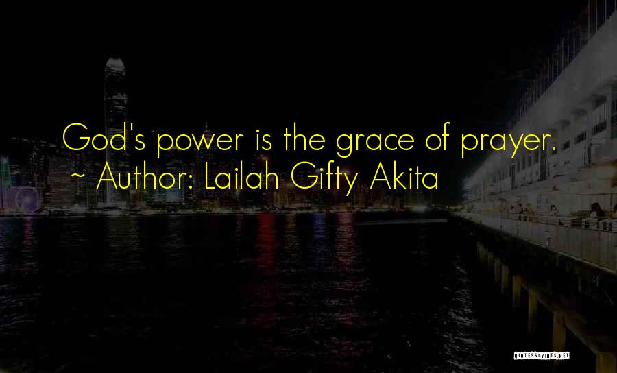 Lailah Gifty Akita Quotes: God's Power Is The Grace Of Prayer.