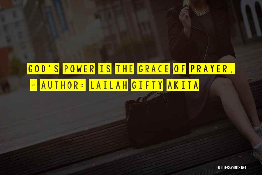 Lailah Gifty Akita Quotes: God's Power Is The Grace Of Prayer.