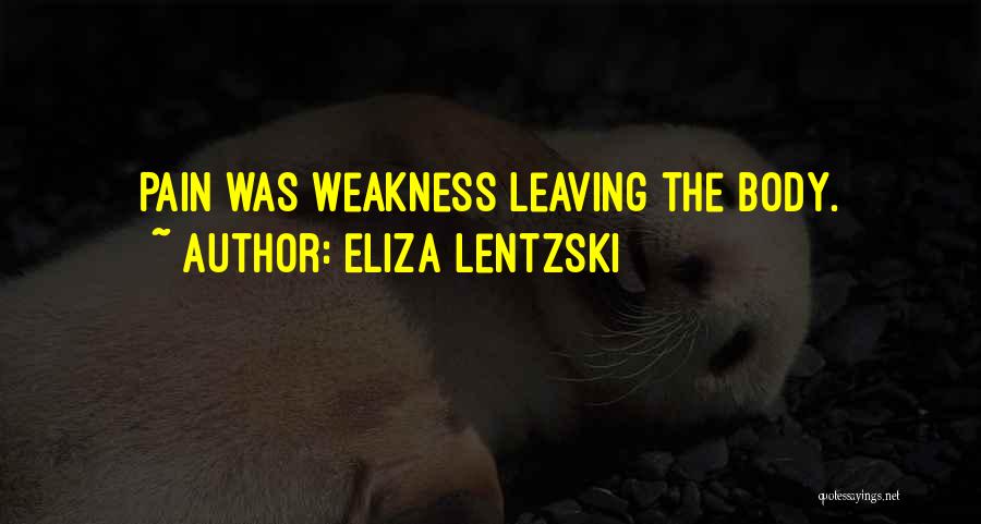 Eliza Lentzski Quotes: Pain Was Weakness Leaving The Body.