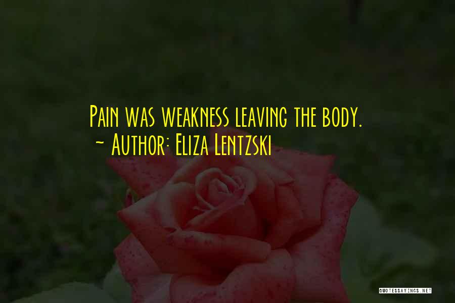 Eliza Lentzski Quotes: Pain Was Weakness Leaving The Body.