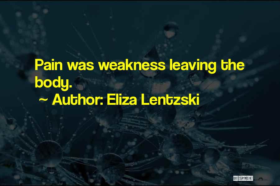 Eliza Lentzski Quotes: Pain Was Weakness Leaving The Body.