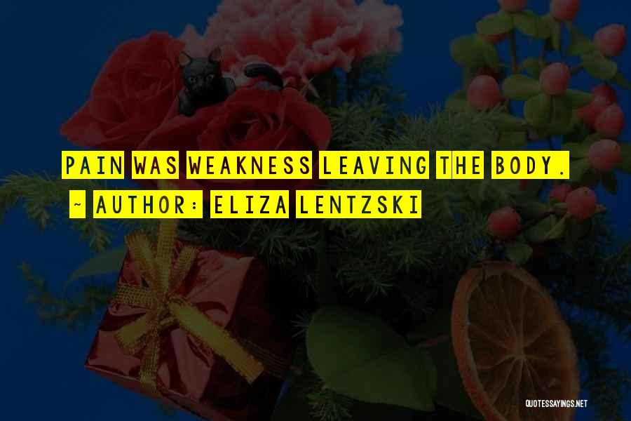 Eliza Lentzski Quotes: Pain Was Weakness Leaving The Body.