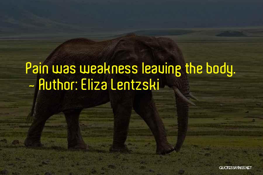 Eliza Lentzski Quotes: Pain Was Weakness Leaving The Body.