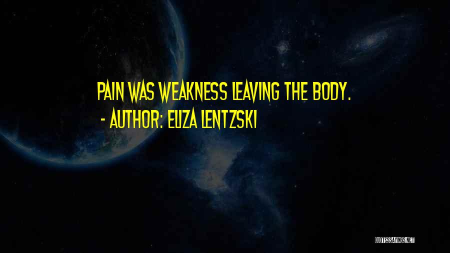 Eliza Lentzski Quotes: Pain Was Weakness Leaving The Body.