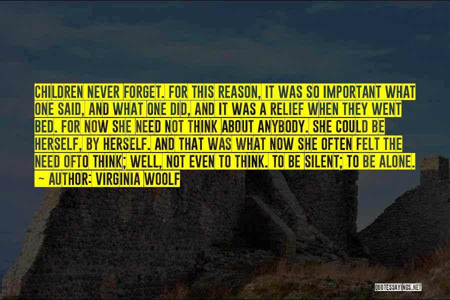 Virginia Woolf Quotes: Children Never Forget. For This Reason, It Was So Important What One Said, And What One Did, And It Was