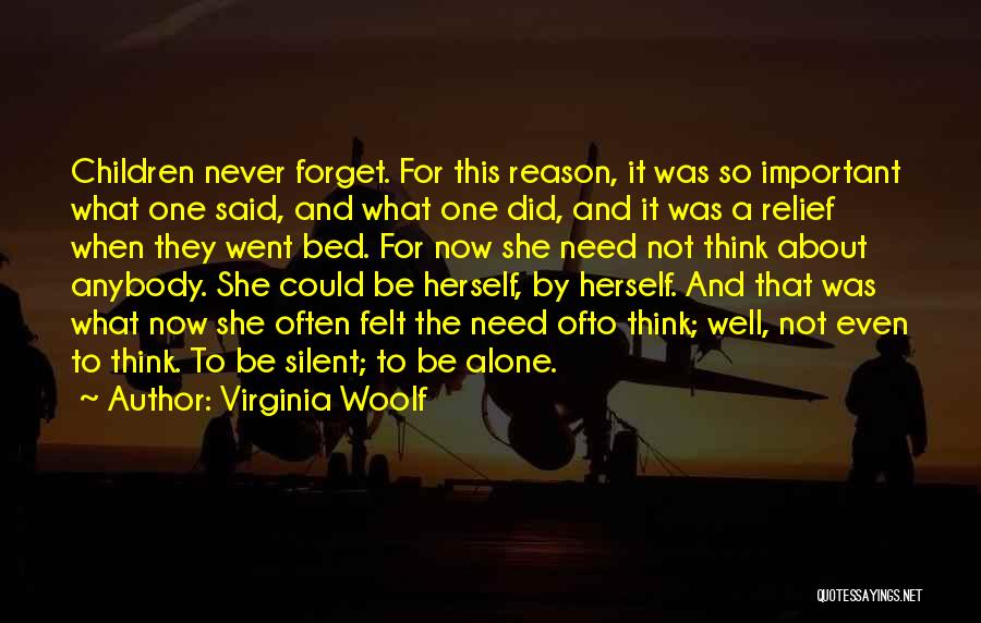 Virginia Woolf Quotes: Children Never Forget. For This Reason, It Was So Important What One Said, And What One Did, And It Was