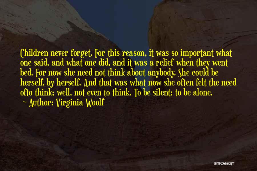 Virginia Woolf Quotes: Children Never Forget. For This Reason, It Was So Important What One Said, And What One Did, And It Was