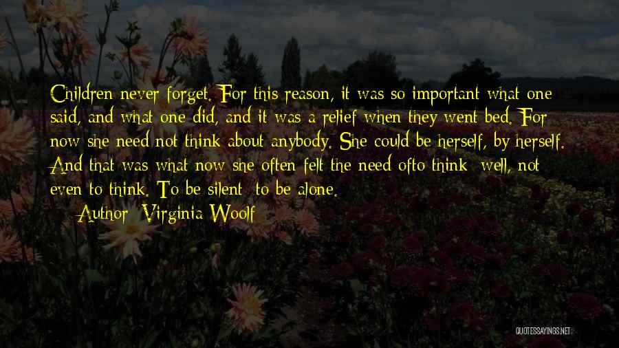 Virginia Woolf Quotes: Children Never Forget. For This Reason, It Was So Important What One Said, And What One Did, And It Was