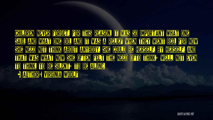 Virginia Woolf Quotes: Children Never Forget. For This Reason, It Was So Important What One Said, And What One Did, And It Was