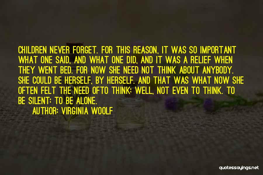 Virginia Woolf Quotes: Children Never Forget. For This Reason, It Was So Important What One Said, And What One Did, And It Was